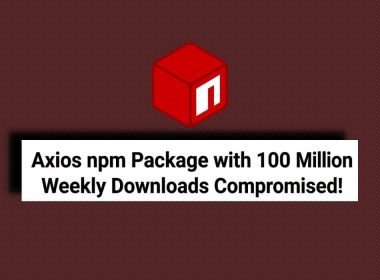 Hackers Poison Axios npm Package with 100 Million Weekly Downloads