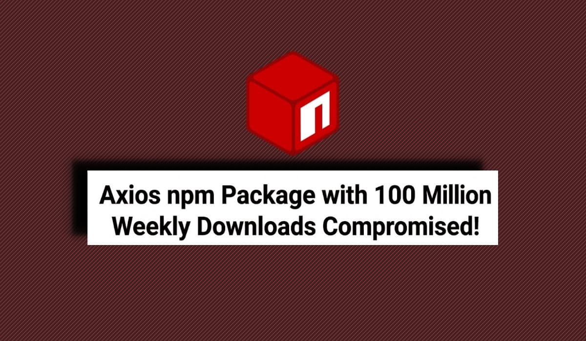 Hackers Poison Axios npm Package with 100 Million Weekly Downloads
