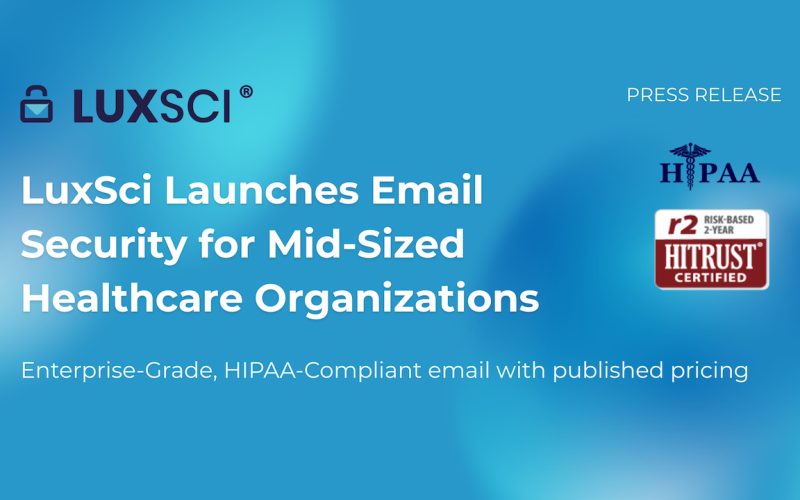 LuxSci Launches Enterprise-Grade HIPAA-Compliant Email Security for Mid-Sized Healthcare Organizations