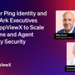 Former Ping Identity and CyberArk Executives Join AppViewX to Scale Machine and Agent Identity Security